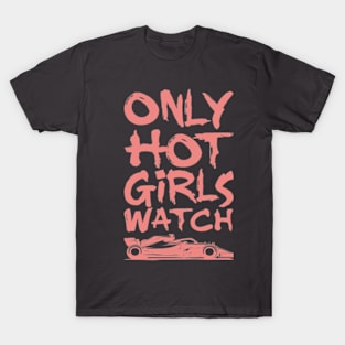 Only Hot Girls Watch Racing T-Shirt